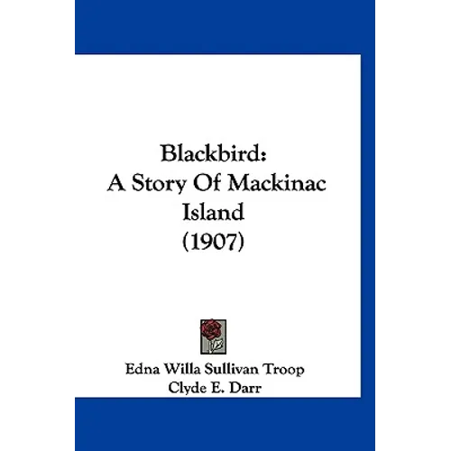 Blackbird: A Story Of Mackinac Island (1907) - Paperback
