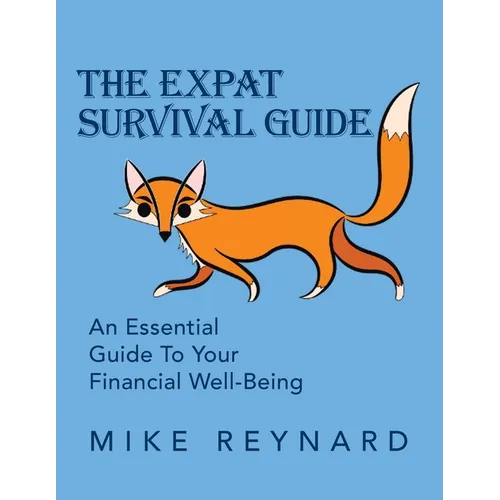 The Expat Survival Guide: An Essential Guide to Your Financial Well-Being - Paperback