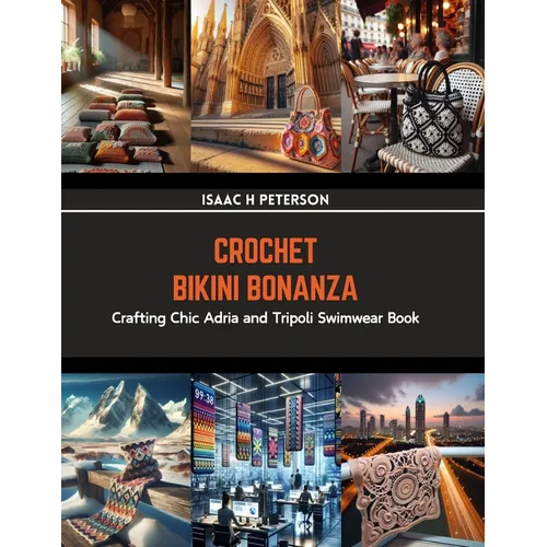 Crochet Bikini Bonanza: Crafting Chic Adria and Tripoli Swimwear Book - Paperback