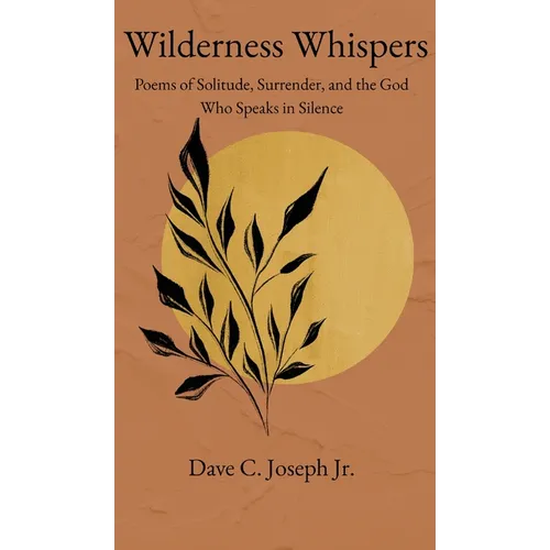 Wilderness Whispers: Poems of Solitude, Surrender, and the God Who Speaks in Silence - Hardcover