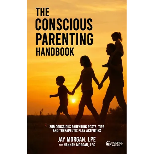 The Conscious Parenting Handbook, 365 Conscious Parenting Posts, Tips, and Therapeutic Play Activities - Paperback