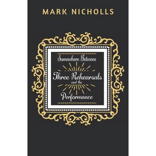 Somewhere Between Three Rehearsals and the Performance - Paperback