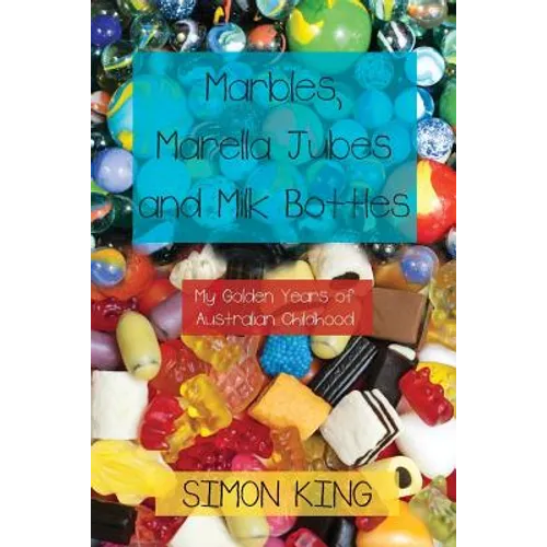 Marbles, Marella Jubes and Milk Bottles: My Golden Years of Australian Childhood - Paperback