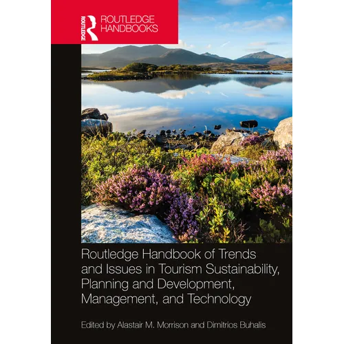 Routledge Handbook of Trends and Issues in Tourism Sustainability, Planning and Development, Management, and Technology - Paperback