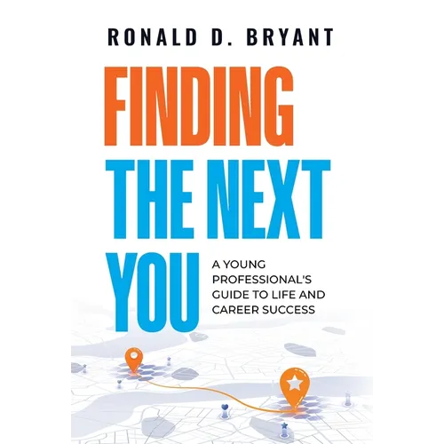 Finding The Next You: A Young Professional's Guide to Life and Career Success - Hardcover