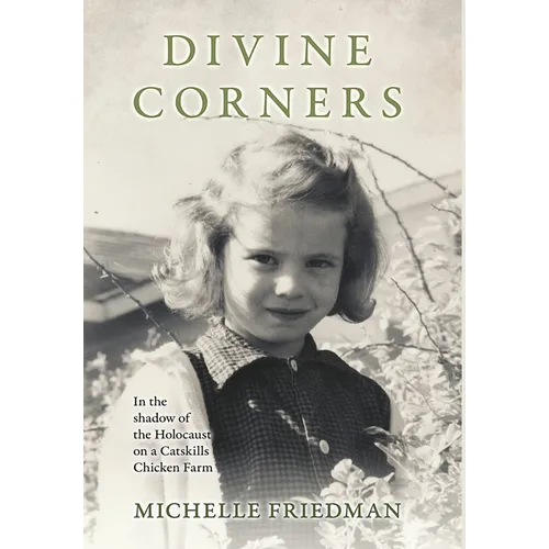 Divine Corners: In the Shadow of the Holocaust on a Catskills Chicken Farm - Hardcover