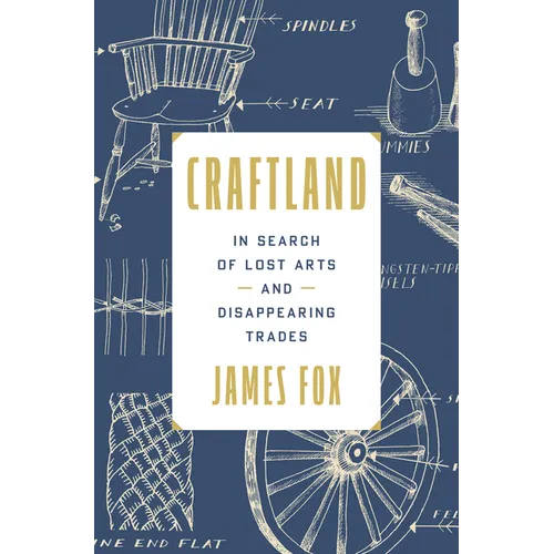 Craftland: In Search of Lost Arts and Disappearing Trades - Hardcover