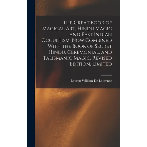 The Great Book of Magical Art, Hindu Magic and East Indian Occultism. Now Combined With the Book of Secret Hindu, Ceremonial, and Talismanic Magic. Re - Hardcover