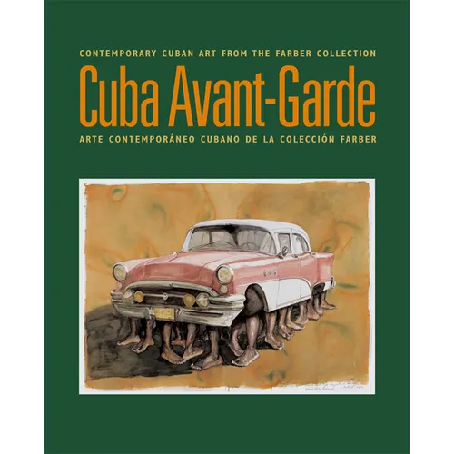 Cuba Avant-Garde: Contemporary Cuban Art From The Farber Collection / Arte Contemporaneo Cubano de la Coleccion Farber - Paperback