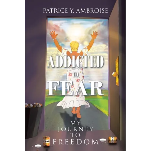 Addicted to Fear: My Journey to Freedom - Paperback
