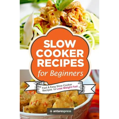 Slow Cooker Recipes for Beginners: 55 Fast and Easy Slow Cooker Recipes to Lose Weight Fast - Paperback