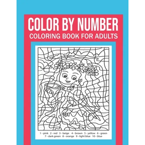 Color By Number Coloring Book For Adults: Stress Relieving And Relaxing Designs! - Paperback