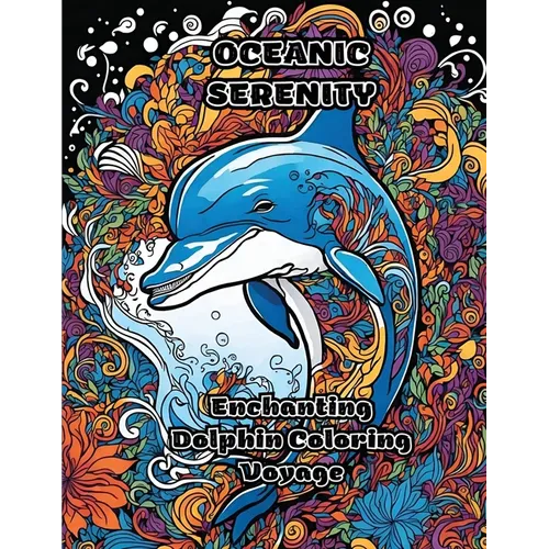 Oceanic Serenity: Enchanting Dolphin Coloring Voyage - Paperback