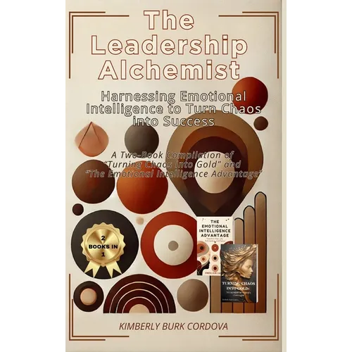 The Leadership Alchemist: A Two-Book Compilation of 