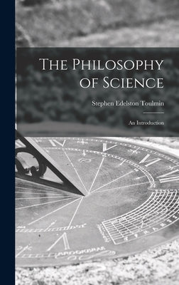 The Philosophy of Science; an Introduction - Hardcover