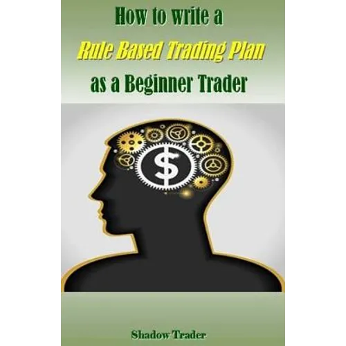 How to Write a Rule Based Trading Plan as a Beginner Trader - Paperback