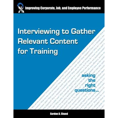 Interviewing to Gather Relevant Content for Training: Asking the right questions - Paperback