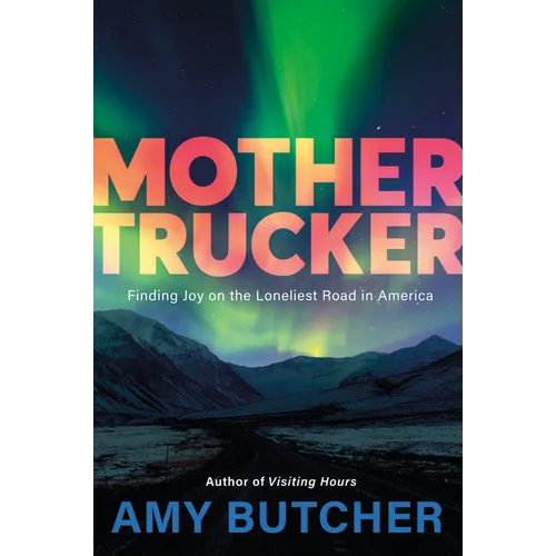 Mothertrucker: Finding Joy on the Loneliest Road in America - Paperback