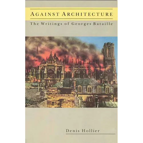 Against Architecture: The Writings of Georges Bataille - Paperback