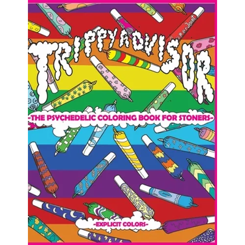 Trippy Advisor-The Psychedelic Coloring Book for Stoners: An Irreverent Coloring Book for Adults