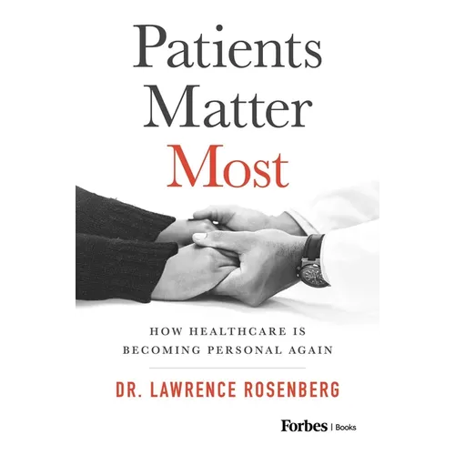 Patients Matter Most: How Healthcare Is Becoming Personal Again - Hardcover
