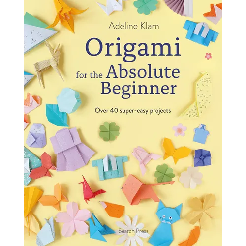 Origami for the Absolute Beginner: 40 Projects to Get You Started - Paperback