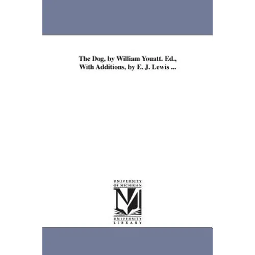 The Dog, by William Youatt. Ed., With Additions, by E. J. Lewis ... - Paperback