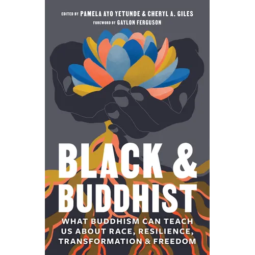 Black and Buddhist: What Buddhism Can Teach Us about Race, Resilience, Transformation, and Freedom - Paperback