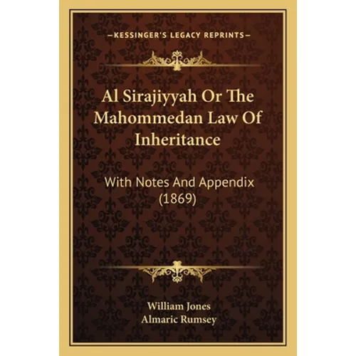 Al Sirajiyyah Or The Mahommedan Law Of Inheritance: With Notes And Appendix (1869) - Paperback