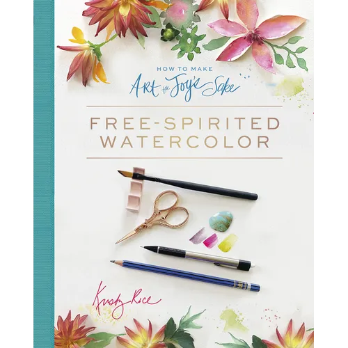 How to Make Art for Joy's Sake: Free-Spirited Watercolor - Spiral