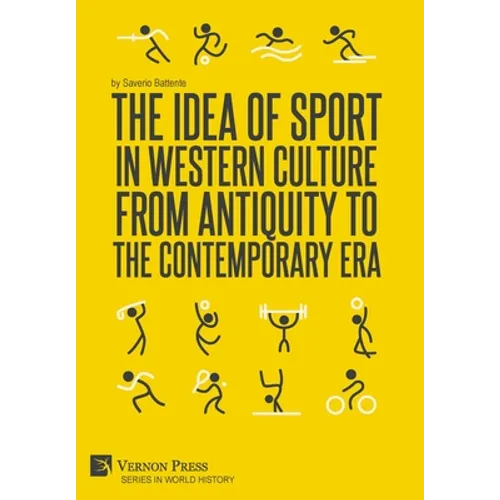 The Idea of Sport in Western Culture from Antiquity to the Contemporary Era - Hardcover