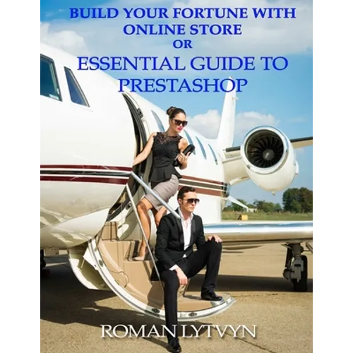 Build Your Fortune With Online Store or Essential Guide To Prestashop - Paperback