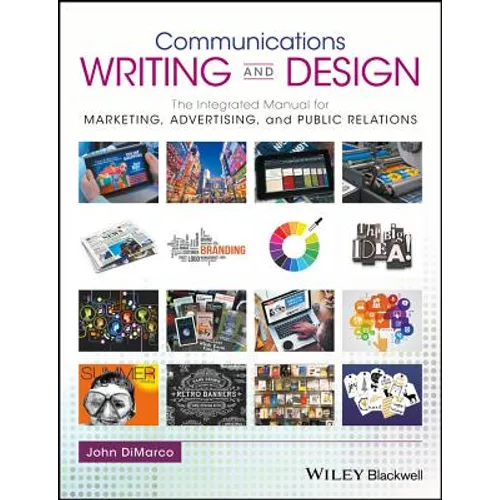 Communications Writing and Design: The Integrated Manual for Marketing, Advertising, and Public Relations