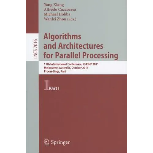 Algorithms and Architectures for Parallel Processing, Part 1: 11th International Conference, ICA3PP 2011, Melbourne, Australia, October 24-26, 2011, P - Paperback