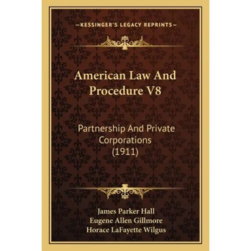 American Law And Procedure V8: Partnership And Private Corporations (1911) - Paperback