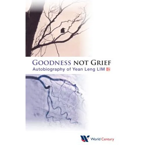 Goodness Not Grief: Autobiography of Yean Leng Lim - Paperback