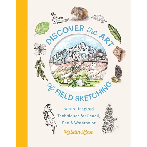 Discover the Art of Field Sketching: Nature-Inspired Techniques for Pencil, Pen, and Watercolor - Hardcover