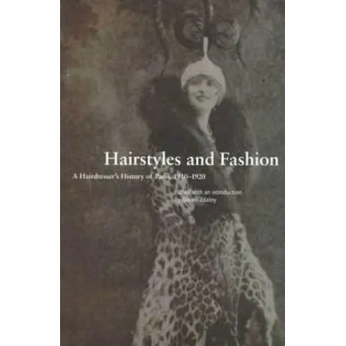 Hairstyles and Fashion: A Hairdresser's History of Paris, 1910-1920 - Paperback