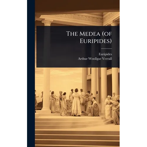 The Medea (of Euripides) - Hardcover