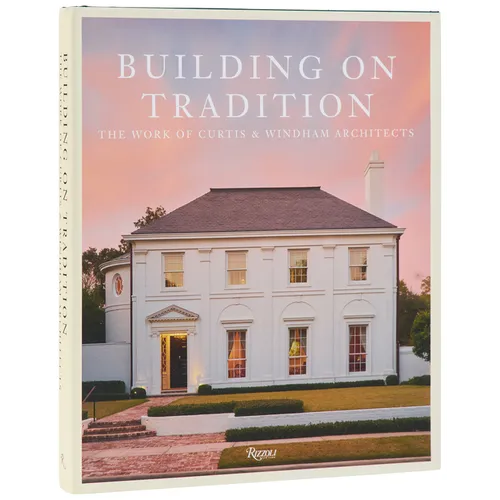 Building on Tradition: The Work of Curtis & Windham Architects
