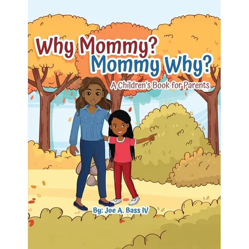 Why Mommy? Mommy Why?: A Children's Book for Parents - Paperback