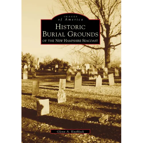 Historical Burial Grounds of the New Hampshire Seacoast - Paperback