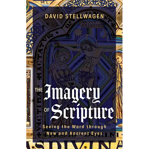 The Imagery of Scripture: Seeing the Word Through New and Ancient Eyes - Paperback