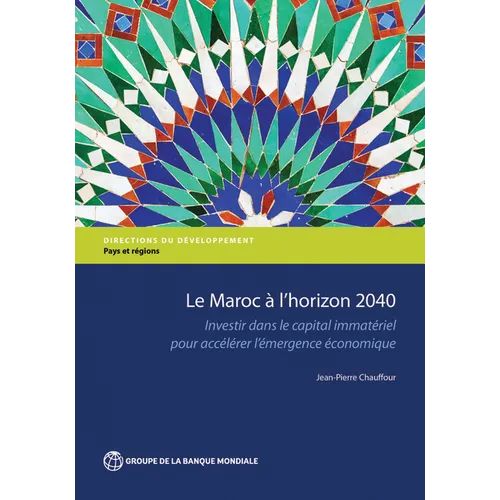 Le Maroc À l'Horizon 2040: Investir Dans Le Capital Immatériel Pour Accélérer l'Émergence Économique - Paperback