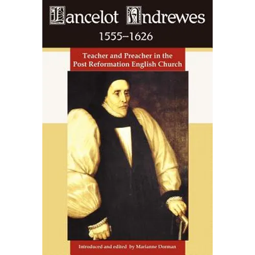 Lancelot Andrewes 1555-1626: Teacher and Preacher in the Post Reformation English Church - Paperback