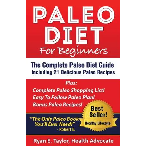 Paleo Diet For Beginners - The Complete Paleo Diet Guide Including 21 Delicious Paleo Recipes! - Paperback