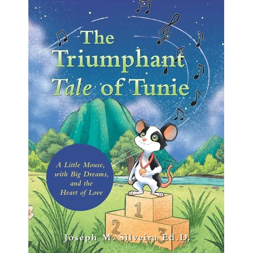 The Triumphant Tale of Tunie: A Little Mouse, with Big Dreams, and the Heart of Love - Paperback