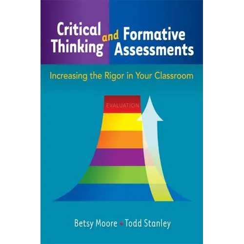 Critical Thinking and Formative Assessments: Increasing the Rigor in Your Classroom - Paperback