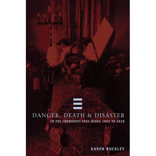 Danger, Death, and Disaster in the Crowsnest Pass Mines 1902-1928 - Paperback