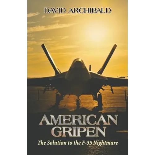 American Gripen: The Solution to the F-35 Nightmare - Paperback